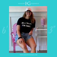 Yes I Know, I'm Tall Tee: Crew Neck - HEIGHT GODDESS