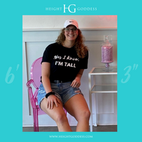 Yes I Know, I'm Tall Tee: Crew Neck - HEIGHT GODDESS 