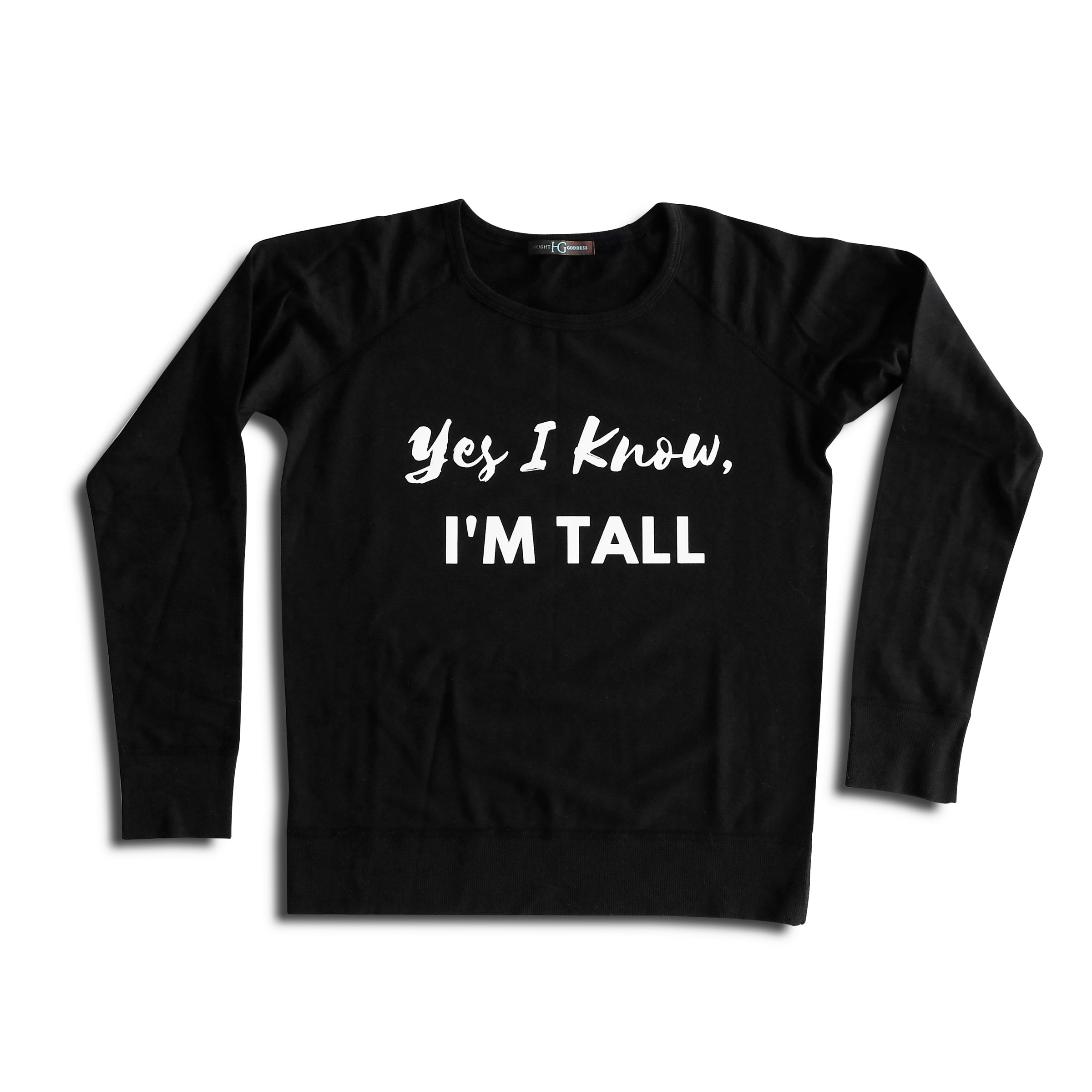 Yes I Know, I'm Tall: Sweatshirt - HEIGHT GODDESS 